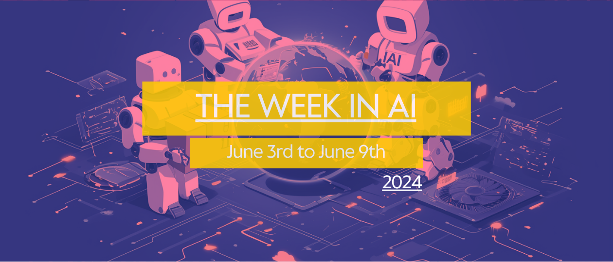 AI News of the week: 9th June – A quick summary